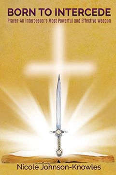 portada Born to Intercede Prayer-An Intercessor's Most Powerful and Effective Weapon (en Inglés)
