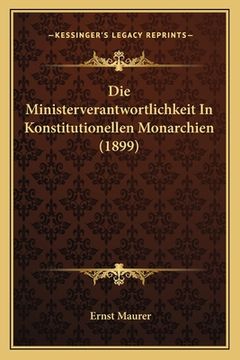 portada Die Ministerverantwortlichkeit in Konstitutionellen Monarchien (1899) (en Alemán)