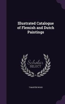 portada Illustrated Catalogue of Flemish and Dutch Paintings (en Inglés)