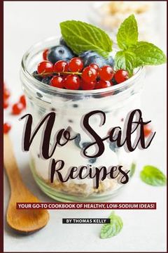 portada No Salt Recipes: Your GO-TO Cookbook of Healthy, Low-Sodium Ideas! (en Inglés)