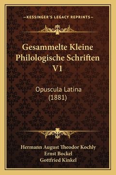portada Gesammelte Kleine Philologische Schriften V1: Opuscula Latina (1881) (in Latin)