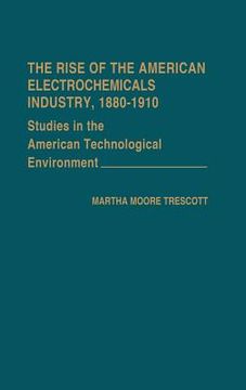 portada the rise of the american electrochemicals industry, 1880-1910.