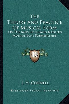 portada the theory and practice of musical form: on the basis of ludwig bussler's musikalische formenlehre (in English)