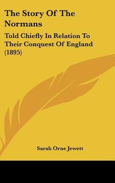 portada the story of the normans: told chiefly in relation to their conquest of england (1895) (en Inglés)