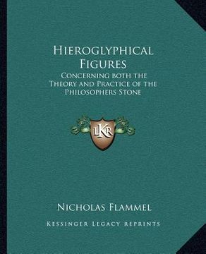 portada hieroglyphical figures: concerning both the theory and practice of the philosophers stone (en Inglés)