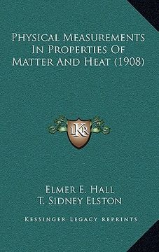 portada physical measurements in properties of matter and heat (1908) (en Inglés)