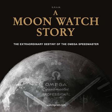 portada A Moon Watch Story: The Extraordinary Destiny of the Omega Speedmaster (Watch Stories Collection) (en Inglés)
