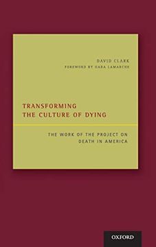 portada Transforming the Culture of Dying: The Work of the Project on Death in America (en Inglés)