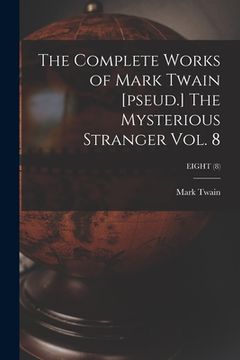 portada The Complete Works of Mark Twain [pseud.] The Mysterious Stranger Vol. 8; EIGHT (8) (in English)