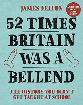 portada 52 Times Britain was a Bellend: The History you DidnT get Taught at School 