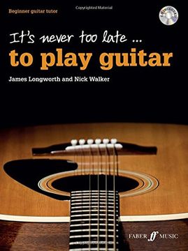 portada It's Never Too Late . . . to Play Guitar: Beginner Guitar Tutor, Book & CD