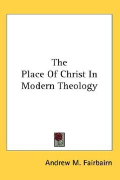 portada the place of christ in modern theology (en Inglés)