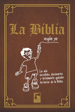 portada Biblia Segun yo las mas Increibles Alucinantes y Totalmente Geniales Historias de la Biblia (Cartone (in Spanish)
