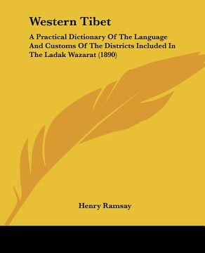 portada western tibet: a practical dictionary of the language and customs of the districts included in the ladak wazarat (1890) (en Inglés)
