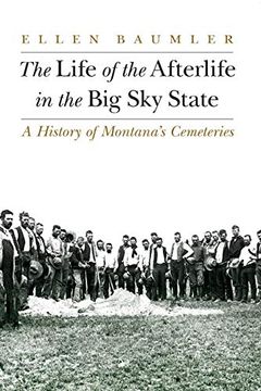 portada The Life of the Afterlife in the big sky State: A History of Montana'S Cemeteries 