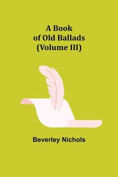 portada A Book of Old Ballads (Volume III) (en Inglés)