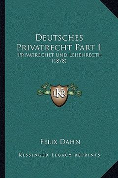 portada Deutsches Privatrecht Part 1: Privatrechet Und Lehenrecth (1878) (en Alemán)