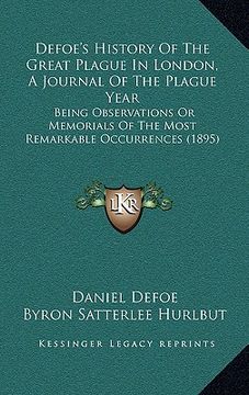 portada defoe's history of the great plague in london, a journal of the plague year: being observations or memorials of the most remarkable occurrences (1895) (in English)