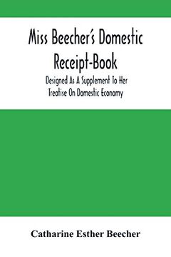 portada Miss Beecher'S Domestic Receipt-Book: Designed as a Supplement to her Treatise on Domestic Economy (in English)