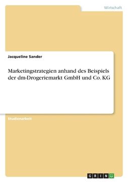 portada Marketingstrategien anhand des Beispiels der dm-Drogeriemarkt GmbH und Co. KG (in German)
