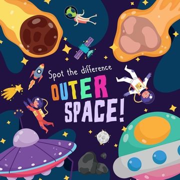 portada Spot the Difference - Outer Space!: A Fun Search and Solve Picture Book for 3-6 Year Olds (en Inglés)