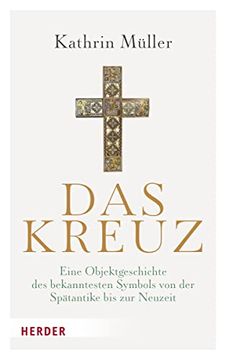 portada Das Kreuz: Eine Objektgeschichte des Bekanntesten Symbols von der Spätantike bis zur Neuzeit (en Alemán)