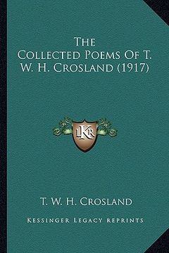 portada the collected poems of t. w. h. crosland (1917) the collected poems of t. w. h. crosland (1917)
