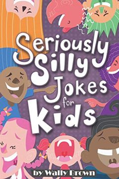 portada Seriously Silly Jokes for Kids: Joke Book for Boys and Girls ages 7-12 (en Inglés)