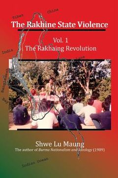 portada The Rakhine State Violence: Vol. 1: The Rakhaing Revolution (en Inglés)