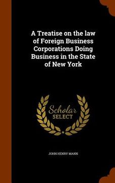 portada A Treatise on the law of Foreign Business Corporations Doing Business in the State of New York
