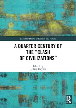 portada A Quarter Century of the “Clash of Civilizations” (Routledge Studies in Religion and Politics) (in English)