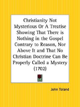 portada christianity not mysterious or a treatise showing that there is nothing in the gospel contrary to reason, nor above it and that no christian doctrine