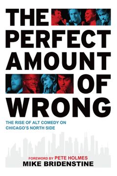 portada The Perfect Amount of Wrong: The Rise of Alt Comedy on Chicago's North Side (en Inglés)