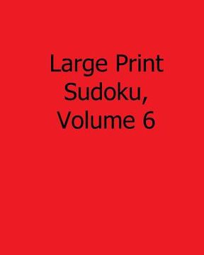 portada Large Print Sudoku, Volume 6: Fun, Large Grid Sudoku Puzzles (en Inglés)