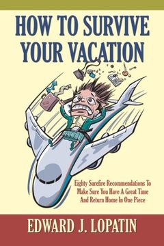 portada How to Survive Your Vacation: Eighty Surefire Recommendations To Make Sure You Have A Great Time And Return Home In One Piece