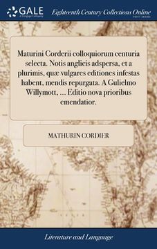 portada Maturini Corderii colloquiorum centuria selecta. Notis anglicis adspersa, et a plurimis, quæ vulgares editiones infestas habent, mendis repurgata. A G (en Latin)