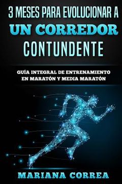 portada 3 MESES PARA EVOLUCIONAR a UN CORREDOR CONTUNDENTE: GUIA INTEGRAL DE ENTRENAMIENTO En MARATON Y MEDIA MARATON