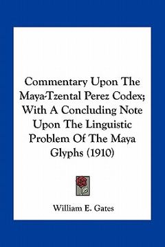 portada commentary upon the maya-tzental perez codex; with a concluding note upon the linguistic problem of the maya glyphs (1910) (en Inglés)