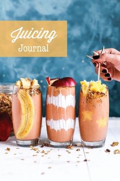 portada Juicing Journal: Blank Juice Recipe Log Book, Write Your Favourite Smoothie Recipes, Gift, Cleanse Health Notebook