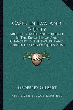 portada cases in law and equity: argued, debated and adjudged in the kings bench and chancery, in the twelfth and thirteenth years of queen anne (1760) (in English)