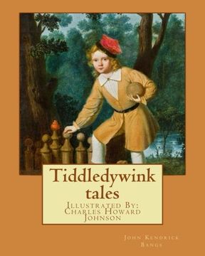 portada Tiddledywink Tales: By: John Kendrick Bangs, Illustrated by: Charles Howard Johnson (en Inglés)