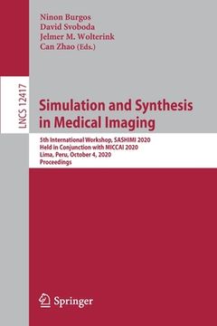 portada Simulation and Synthesis in Medical Imaging: 5th International Workshop, Sashimi 2020, Held in Conjunction with Miccai 2020, Lima, Peru, October 4, 20 (en Inglés)