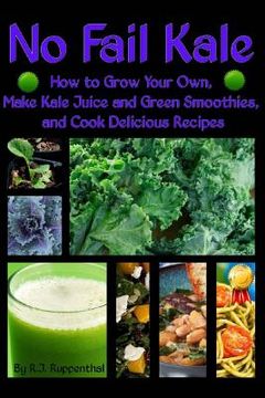 portada No Fail Kale: How to Grow Your Own, Make Kale Juice and Green Smoothies, and Cook Delicious Recipes (en Inglés)