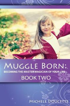 portada Muggle Born: Becoming the Master Magician of Your Life: Book Two (in English)