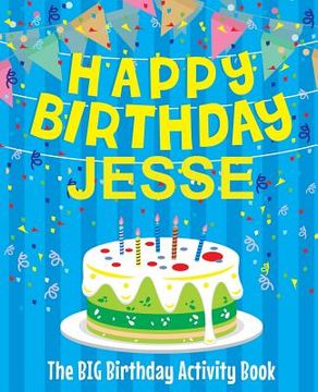 portada Happy Birthday Jesse - the big Birthday Activity Book: (Personalized Children's Activity Book) (en Inglés)