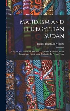 portada Mahdiism and the Egyptian Sudan: Being an Account of the Rise and Progress of Mahdiism and of Subsequent Events in the Sudan to the Present Time (en Inglés)