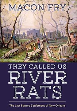 portada They Called us River Rats: The Last Batture Settlement of new Orleans (en Inglés)