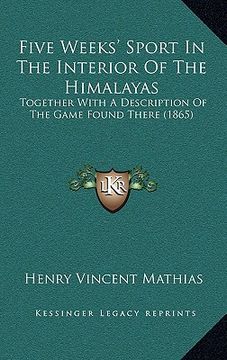 portada five weeks' sport in the interior of the himalayas: together with a description of the game found there (1865) (en Inglés)