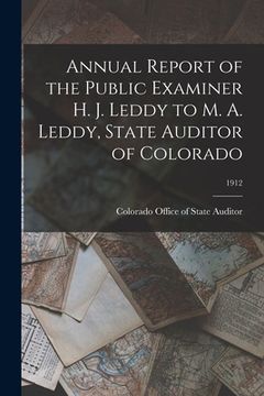 portada Annual Report of the Public Examiner H. J. Leddy to M. A. Leddy, State Auditor of Colorado; 1912 (en Inglés)