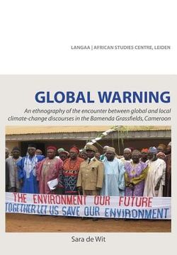 portada Global Warning. An ethnography of the encounter between global and local climate-change discourses in the Bamenda Grassfields, Cameroon (en Inglés)